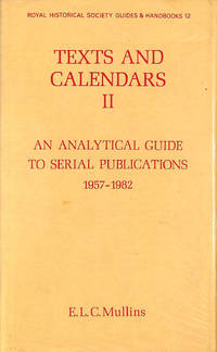 Texts and Calendars II: An analytical guide to serial publications 1957-82: 1957-82 v. 2 (Royal Historical Society Guides and Handbooks) by Mullins, Edward L. C. [Editor] - 1983-11-01