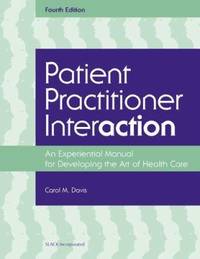 Patient Practitioner Interaction: An Experiential Manual for Developing the Art of Healthcare