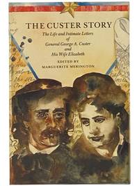 The Custer Story: The Life and Intimate Letters of General George A. Custer and His Wife Elizabeth