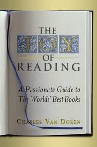 The Joy of Reading : A Passionate Guide to 189 of the World's Best Authors and Their Works