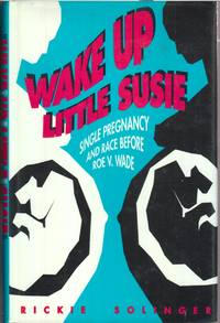 Wake Up Little Susie : Single Pregnancy and Race before Roe V. Wade