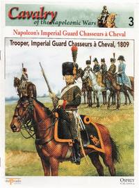 Cavalry of the Napoleonic Wars 3: Napoleon's Imperial Guard Chasseurs à Cheval....