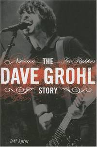 The Dave Grohl Story: Nirvana - Foo Fighters (Reprint)