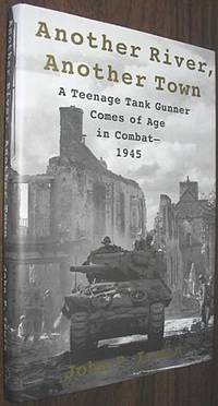 image of Another River, Another Town: A Teenage Tank Gunner Comes of Age in Combat--1945