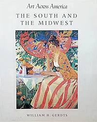 Art Across America: Two Centuries of Regional Painting, 1710-1920, Volume 2: The South and the...