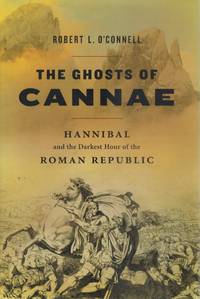 THE GHOSTS OF CANNAE Hannibal the Darkest Hour of the Roman Republic by O&#39;Connell, Robert L - 2010