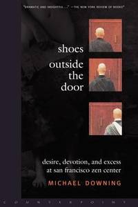 Shoes Outside the Door : Desire, Devotion, and Excess at San Francisco Zen Center