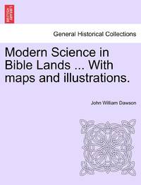 Modern Science in Bible Lands ... With maps and illustrations.