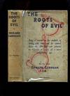 The Roots of Evil: Being a Treatise on the Methods of Dealing with Crime and the Criminal During the 18th and 19th Centuries in Relation to a More Enlightened Age