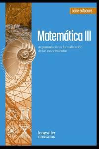 Matemática III: Argumentación y formalización de los conocimientos