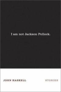 I Am Not Jackson Pollock : Stories