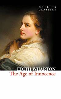 The Age of Innocence: An Essential Classic Literature Satire of Elite New York Society (Collins...