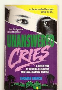 UNANSWERED CRIES: A TRUE STORY OF FRIENDS, NEIGHBORS AND COLD-BLOODED  MURDER