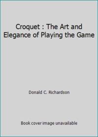 Croquet : The Art and Elegance of Playing the Game