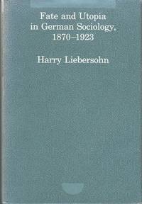 Fate and Utopia in German Sociology, 1870--1923 (Studies in Contemporary German Social Thought)