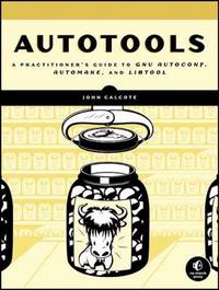 Autotools : A Practioner's Guide to GNU Autoconf, Automake, and Libtool