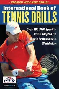 International Book of Tennis Drills : Over 100 Skill-Specific Drills Adopted by Tennis...
