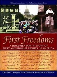 First Freedoms : A Documentary History of First Amendment Rights in America by Charles C. Haynes; Sam Chaltain; Susan M. Glisson - 2006