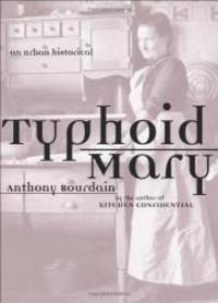 Typhoid Mary: An Urban Historical by Anthony Bourdain - 2001-05-04