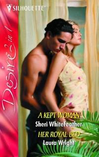 A Kept Woman: AND Her Royal Bed (Silhouette Desire)