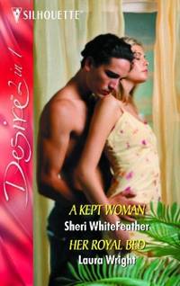 A Kept Woman: AND Her Royal Bed (Silhouette Desire) by Wright, Laura