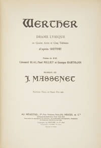 Werther Drame Lyrique en Quatre Actes et Cinq Tableaux d'après Gœthe Poème de MM. Edouard Blau, Paul Milliet et Georges Hartmann ... Partition Piano et Chant Prix net ... [Piano-vocal score]