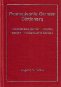 Pennsylvania German Dictionary: Pennsylvania German-English, English-Pennsylvania German by Eugene S. Stine - 1996