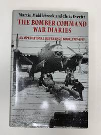 The Bomber Command War Diaries: An Operational Reference Book, 1939-45