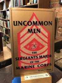 Uncommon Men: The Sergeants Major of the Marine Corps