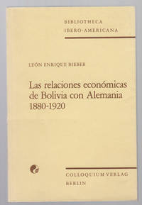 Las Relaciones Económicas De Bolivia Con Alemania, 1880-1920 (Bibliotheca  Ibero-Americana)