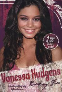 Vanessa Hudgens - Breaking Free : An Unauthorized Biography