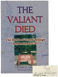 The Valiant Died: The Battle of Eutaw Springs, September 8, 1781