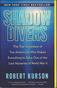 Shadow Divers : The True Adventure of Two Americans Who Risked Everything to Solve One of the Last Mysteries of World War II