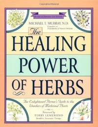 The Healing Power of Herbs: The Enlightened Person's Guide to the Wonders of Medicinal Plants