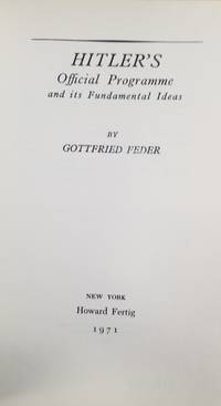 HITLER&#039;S OFFICIAL PROGRAMME AND ITS FUNDAMENTAL IDEAS de Feder, Gottfried - 1971