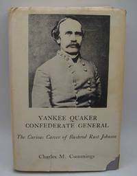 Yankee Quaker Confederate General: The Curious Career of Bushrod Rust Johnson by Charles M. Cummings - 1971