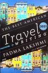 The Best American Travel Writing: 2021 (The Best American Series)
