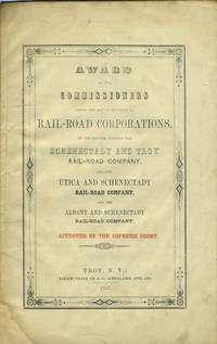 image of Award of the commissioners under the Act in relation to rail-road corporations : in the matter between the Schenectady and Troy Rail-Road Company, and the Utica and Schenectady Rail-Road Company, and the Albany and Schenectady Rail-Road Company
