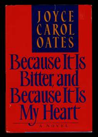 Because It Is Bitter, and Because It Is My Heart by Joyce Carol Oates - 1st Edition 1st Printing - 1990 - from Granada Bookstore (Member IOBA) (SKU: 017765)