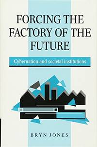 Forcing the Factory of the Future: Cybernation and Societal Institutions