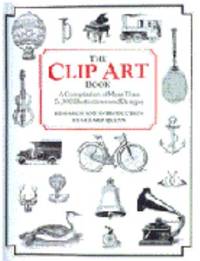 The Clip Art Book: A Complilation of More Tahn 5,000 Illustrations and Designs
