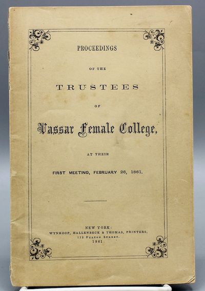 Proceedings of the Trustees of Vassar Female College, at Their First Meeting, February 26, 1861.