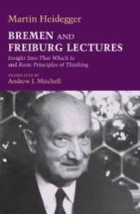 image of Bremen and Freiburg Lectures: Insight Into That Which Is and Basic Principles of Thinking (Studies in Continental Thought)