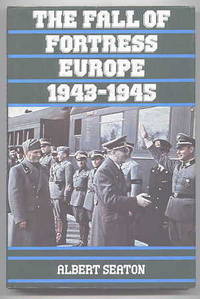 THE FALL OF FORTRESS EUROPE 1943-1945. by Seaton, Albert - 1981