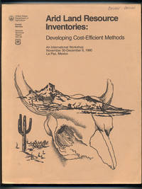 Arid Land Resource Inventories: Developing Cost-Effecient Methods / Inventarios De Recursos De Tierras Aridas: Desarrollo De Metodos Eficientes En Costos (An International Workshop November 30-December 6, 1980, La Paz, Mexico)