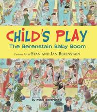 Child's Play : The Berenstain Baby Boom, 1946-1964 - Cartoon Art of Stan and Jan Berenstain