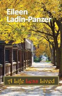 A Life Less Lived by Eileen Ladin-Panzer - 2013