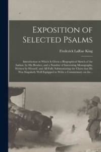 Exposition of Selected Psalms : Introduction in Which is Given a Biographical Sketch of the...