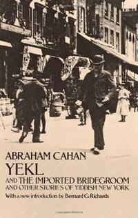 Yekl and The Imported Bridegroom and Other Stories of Yiddish New York