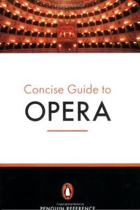 The Penguin Concise Guide to Opera (Penguin Reference)